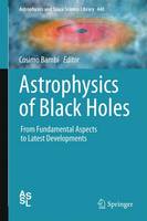 Cosimo Bambi (Ed.) - Astrophysics of Black Holes: From Fundamental Aspects to Latest Developments - 9783662528570 - V9783662528570