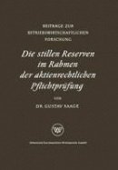 Gustav Saage - Die stillen Reserven im Rahmen der aktienrechtlichen Pflichtprüfung (Beiträge zur betriebswirtschaftlichen Forschung) (Volume 8) (German Edition) - 9783663003281 - V9783663003281