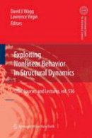 David Wagg (Ed.) - Exploiting Nonlinear Behavior in Structural Dynamics (CISM International Centre for Mechanical Sciences) (Volume 536) - 9783709117002 - V9783709117002