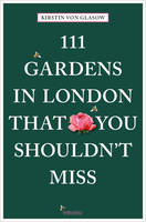 von Glasow, Kirstin - 111 Gardens in London That You Shouldn't Miss - 9783740801434 - V9783740801434