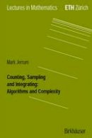 Mark Jerrum - Counting, Sampling and Integrating: Algorithms and Complexity (Lectures in Mathematics. ETH Zürich) - 9783764369460 - V9783764369460