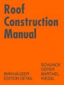 Schunck, Eberhard, Oster, Hans Jochen, Barthel, Rainer, Kießl, Kurt, Jochen Oster, Hans, Kiebl, Kurt - Roof Construction Manual, English Edition - 9783764369866 - V9783764369866