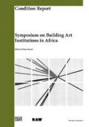 Karroum, Abdellah, Njami, Simon, Sall, Oumar - Condition Report: Symposium on Building Art Institutions in Africa - 9783775737494 - V9783775737494