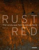 Peter Latz - Rust Red: Landscape Park Duisburg-Nord - 9783777424279 - V9783777424279