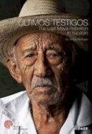 Serge (Ed) Barbeau - Ultimos Testigos: The Last Rebellion of the Maya in Yucatan - 9783777426198 - V9783777426198