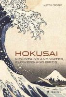 Matthi Forrer - Hokusai: Mountains and Water, Flowers and Birds - 9783791346144 - V9783791346144