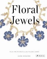 Carol Woolton - Floral Jewels: From the World's Leading Designers - 9783791381145 - V9783791381145
