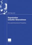 Arne Ingo Jurk - Organisation virtueller Unternehmen: Eine systemtheoretische Perspektive (Wirtschaftswissenschaften) (German Edition) - 9783824407231 - V9783824407231