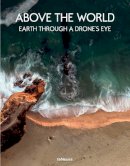 Teneues (Ed.) - Above the World: Earth Through A Drone's Eye - 9783832733773 - V9783832733773