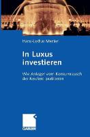 Hans-Lothar Merten - In Luxus investieren: Wie Anleger vom Konsumrausch der Reichen profitieren (German Edition) - 9783834909442 - V9783834909442