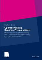 Steffen Christ - Operationalizing Dynamic Pricing Models: Bayesian Demand Forecasting and Customer Choice Modeling for Low Cost Carriers - 9783834927491 - V9783834927491
