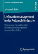 Johannes E Dolle - Lieferantenmanagement in der Automobilindustrie (Schriften Zur Unternehmensentwicklung) - 9783834940421 - V9783834940421