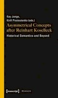 Kay Junge - Asymmetrical Concepts After Reinhart Koselleck – Historical Semantics and Beyond - 9783837615890 - V9783837615890