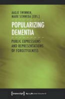 Aagje Swinnen - Popularizing Dementia: Public Expressions and Representations of Forgetfulness - 9783837627107 - V9783837627107