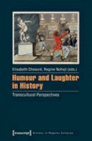 Elisabeth Cheaure - Humour and Laughter in History: Transcultural Perspectives - 9783837628586 - V9783837628586