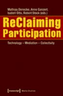 Mathias Denecke - ReClaiming Participation: Technology - Mediation - Collectivity - 9783837629224 - V9783837629224