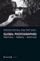 Sissy Helff - Global Photographies: Memory - History - Archives - 9783837630060 - V9783837630060