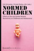 Erik Schneider - Normed Children: Effects of Gender & Sex Related Normativity on Childhood & Adolescence - 9783837630206 - V9783837630206