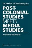 Kai Merten - Postcolonial Studies Meets Media Studies: A Critical Encounter - 9783837632941 - V9783837632941
