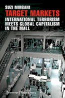 Suzi Mirgani - Target Markets: International Terrorism Meets Global Capitalism in the Mall - 9783837633528 - V9783837633528