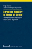 Birgit Glorius - European Mobility in Times of Crisis: The New Context of European South-North Migration - 9783837634785 - V9783837634785