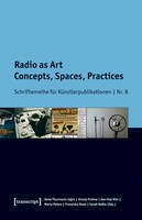 S (Ed) Et Al Rothe - Radio as Art: Concepts, Spaces, Practices - 9783837636178 - V9783837636178