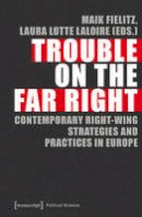 Maik Fielitz - Trouble on the Far Right: Contemporary Right-Wing Strategies and Practices in Europe - 9783837637205 - V9783837637205