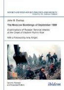 John B. Dunlop - The Moscow Bombings of September 1999: Examinations of Russian Terrorist Attacks at the Onset of Vladimir Putin´s Rule - 9783838203881 - V9783838203881
