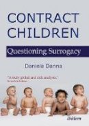 Daniela Danna - Contract Children - Questioning Surrogacy - 9783838207605 - V9783838207605