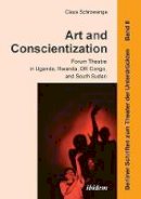 Claus Schrowange - Art and Conscientization: Forum Theatre in Uganda, Rwanda, Dr Congo, and South Sudan - 9783838207971 - V9783838207971