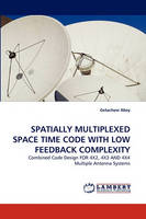 Abey, Getachew - SPATIALLY MULTIPLEXED SPACE TIME CODE WITH LOW FEEDBACK COMPLEXITY: Combined Code Design FOR 4X2, 4X3 AND 4X4 Multiple Antenna Systems - 9783843375399 - V9783843375399