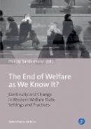 P (Ed) Sandermann - The End of Welfare as We Know It?: Continuity and Change in Western Welfare State Settings and Practices - 9783847400752 - V9783847400752