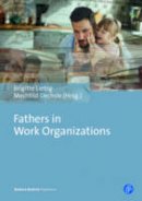Brigitte Liebig - Fathers in Work Organizations: Inequalities and Capabilities, Rationalities and Politics - 9783847407034 - V9783847407034