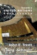 John Trent - Towards a United Nations Renaissance: Re-Thinking Values, Structures & Processes - 9783847407119 - V9783847407119