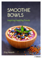 Eliq Maranik - Smoothie Bowls: Inspiring Healthy Foods - 9783848009381 - KTG0015784