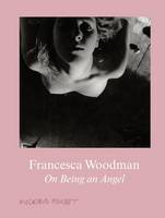Francesca Woodman - Francesca Woodman: On Being an Angel - 9783863357504 - V9783863357504