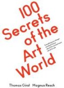 Magnus Resch - 100 Secrets of the Art World: Everything you always wanted to know about the arts but were afraid to ask - 9783863359614 - KJE0003270