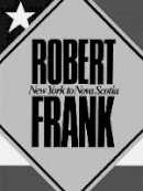 Anne Wilkes Tucker - Robert Frank: New York to Nova Scotia - 9783865210135 - V9783865210135
