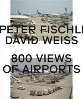 Peter Fischli - Peter Fischli & David Weiss: 800 Views of Airports - 9783865609328 - V9783865609328