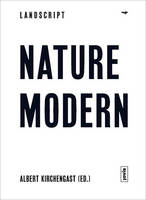 Albert Kirchengast - Landscript 04: Nature Modern: Merging Architecture and Landscape in the Modern Movement - 9783868592139 - V9783868592139