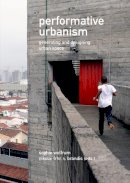 Sophie Wolfrum - Performative Urbanism: Generating and Designing Urban Space - 9783868593044 - V9783868593044