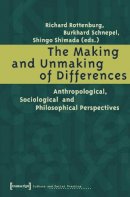 Richard Rottenburg - The Making and Unmaking of Differences – Anthropological, Sociological and Philosophical Perspectives - 9783899424263 - V9783899424263