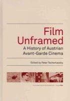 Peter Tscherkassky - Film Unframed – A History of Austrian Avant–Garde Cinema - 9783901644429 - V9783901644429