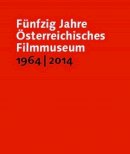 Horwath, Alexander; Scorsese, Martin - Funfzig Jahre Osterreichisches Filmmuseum 1964-2014 - 9783901644535 - V9783901644535