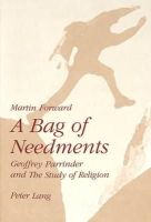 Martin Forward - A Bag of Needments: Geoffrey Parrinder and the Study of Religion - 9783906757582 - KIN0000250