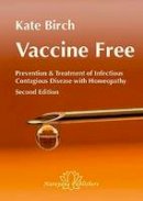 Kate Birch - Vaccine Free:  Prevention and Treatment of Infectious Contagious Disease with Homeopathy, A Manual for Practitioners and Consumers - 9783941706279 - 9783941706279