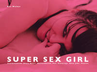 Kenichi Murata - Super Sex Girl: Exhibitionism. Glory Holes. Masturbation. Pee. Stockings. Blow Jobs. Panties. - 9783943105377 - V9783943105377