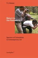 T. J. Demos - Return to the Postcolony: Specters of Colonialism in Contemporary Art - 9783943365429 - V9783943365429
