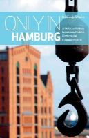 Duncan J. D. Smith - Only in Hamburg 2014: A Guide to Unique Locations, Hidden Corners and Unusual Objects - 9783950366211 - V9783950366211