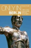 Duncan J. D. Smith - Only in Berlin 2014: A Guide to Unique Locations, Hidden Corners & Unusual Objects - 9783950366235 - V9783950366235